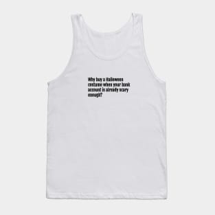 Why buy a Halloween costume when your bank account is already scary enough? Tank Top